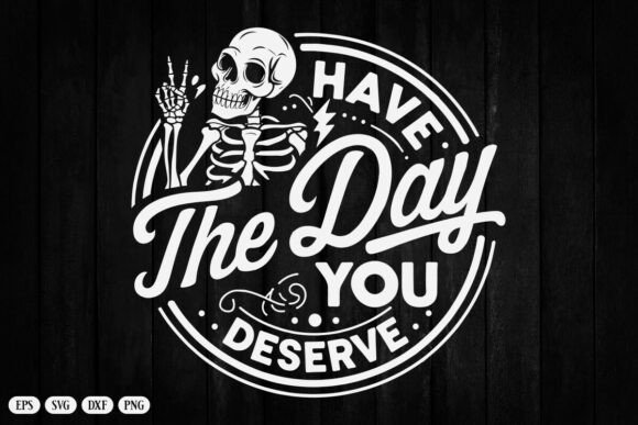 Download Skeleton Funny “Have the Day You Deserve - Skeleton Collection
